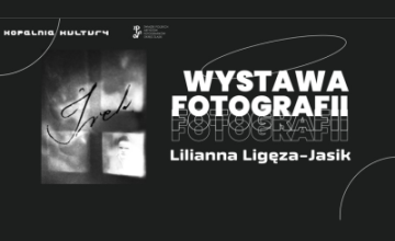Wystawa fotografii Lilianny Ligęzy-Jasik